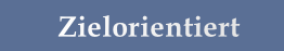 Zielorientiert
